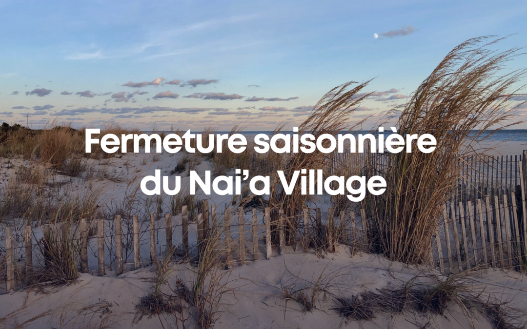 Fermeture saisonnière du Nai’a Village