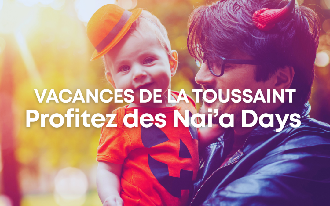Les Nai’a Days débarquent pour les vacances de la Toussaint 2025 !